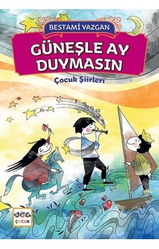 Güneşle Ay Duymasın-Çocuk Şiirleri - Bestami Yazgan - Nar Çocuk Güneşle Ay Duymasın-Çocuk Şiirleri - Bestami Yazgan - Nar Çocuk
