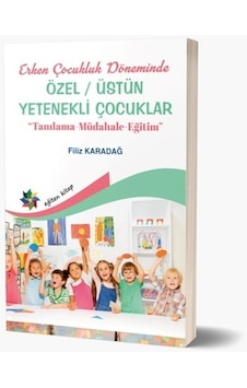 Özel Üstün Yetenekli Çocuklar - Erken Çocukluk Döneminde Tanılama - Müdahale - Eğitim - Filiz Karadağ - Eğiten Kitap Özel Üstün Yetenekli Çocuklar - Erken Çocukluk Döneminde Tanılama - Müdahale - Eğitim - Filiz Karadağ - Eğiten Kitap