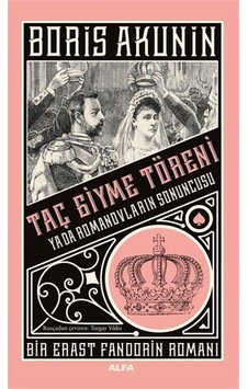 Taç Giyme Töreni - Bir Erast Fandorin Romanı - Boris Akunin - Alfa Yayıncılık Taç Giyme Töreni - Bir Erast Fandorin Romanı - Boris Akunin - Alfa Yayıncılık