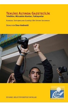 Tehlike Altında Gazetecilik - Onur Andreotti - İstanbul Bilgi Üniv.Yayınları Tehlike Altında Gazetecilik - Onur Andreotti - İstanbul Bilgi Üniv.Yayınları