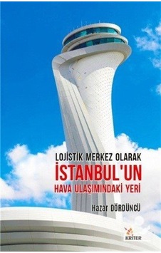 Lojistik Merkez Olarak İstanbulun Hava Ulaşımındaki Yeri - Hazar Dördüncü - Kriter