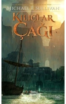“Kılıçlar Çağı - İlk İmparatorluğun Efsaneleri İkinci Kitap” - Michael J. Sullivan - İthaki Yayınları “Kılıçlar Çağı - İlk İmparatorluğun Efsaneleri İkinci Kitap” - Michael J. Sullivan - İthaki Yayınları