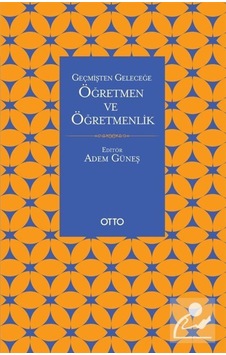 Geçmişten Geleceğe Öğretmen ve Öğretmenlik 9786257236232