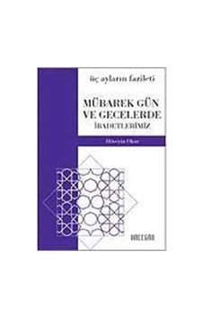 Mübarek Gün ve Gecelerde İbadetlerimiz - Hüseyin Okur - Şadırvan Yayınları