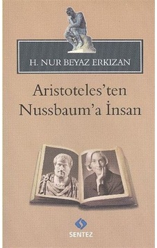 Aristoteles'ten Nussbaum'a İnsan - H. Nur Beyaz Erkızan - Sentez Yayıncılık