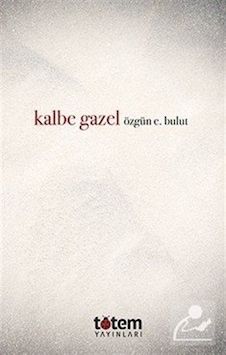 Kalbe Gazel / Özgün E. Bulut Kalbe Gazel / Özgün E. Bulut