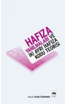 Hafıza Yanılmaları ve İki Ayrı Hafıza Kodu Teorisi Hafıza Yanılmaları ve İki Ayrı Hafıza Kodu Teorisi