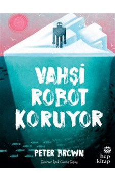 Vahşi Robot Koruyor / Peter Brown Vahşi Robot Koruyor / Peter Brown