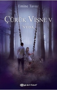 Çürük Vişne 5 - Veda - Emine Tavuz - Epsilon Yayınevi Çürük Vişne 5 - Veda - Emine Tavuz - Epsilon Yayınevi