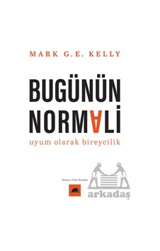 Bugünün Normali Uyum Olarak Bireycilik Kolektif Kitap Mark G. E. Kelly Bugünün Normali Uyum Olarak Bireycilik Kolektif Kitap Mark G. E. Kelly