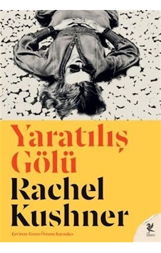 Yaratılış Gölü / Rachel Kushner Yaratılış Gölü / Rachel Kushner