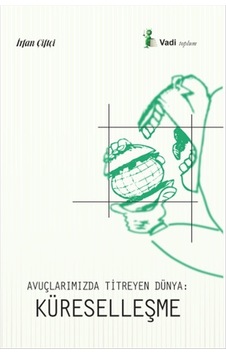 Avuçlarımızda Titreyen Dünya - Küreselleşme - İrfan Çiftçi - Vadi Yayınları Avuçlarımızda Titreyen Dünya - Küreselleşme - İrfan Çiftçi - Vadi Yayınları