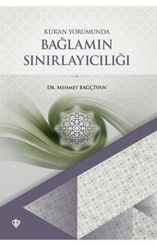 Kur'an Yorumunda Bağlamın Sınırlayıcılığı - Mehmet Bağçıvan - Türkiye Diyanet Vakfı Yayınları
