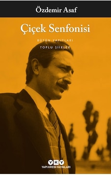 Çiçek Senfonisi Toplu Şiirler - Özdemir Asaf Çiçek Senfonisi Toplu Şiirler - Özdemir Asaf