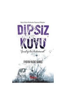 Dipsiz Kuyu - Beyaz Zehrin Kurbanları Yaşanmış Hikayeler - Aydan Yıldız Güneş - Hatıra Kitap