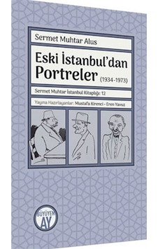 Eski İstanbul'dan Portreler (1934 - 1973) - Sermet Muhtar Alus - Büyüyenay Yayınları Eski İstanbul'dan Portreler (1934 - 1973) - Sermet Muhtar Alus - Büyüyenay Yayınları