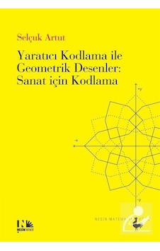 Yaratıcı Kodlama İle Geometrik Desenler : Sanat İçin Kodlama /... Yaratıcı Kodlama İle Geometrik Desenler : Sanat İçin Kodlama /...