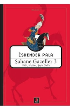 Şahane Gazeller 3 - Nabi Nedim Şeyh Galib - İskender Pala - Kapı Yayınları Şahane Gazeller 3 - Nabi Nedim Şeyh Galib - İskender Pala - Kapı Yayınları