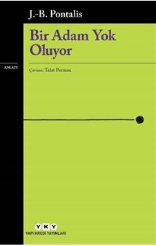 Bir Adam Yok Oluyor - J. B. Pontalis - Yapı Kredi Yayınları Bir Adam Yok Oluyor - J. B. Pontalis - Yapı Kredi Yayınları