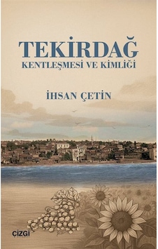 Tekirdağ Kentleşmesi Ve Kimliği / İhsan Çetin Tekirdağ Kentleşmesi Ve Kimliği / İhsan Çetin