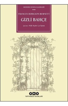 Gizli Bahçe - Modern Dünya Klasikleri - Frances Hodgson Burnett - Yapı Kredi Yayınları Gizli Bahçe - Modern Dünya Klasikleri - Frances Hodgson Burnett - Yapı Kredi Yayınları
