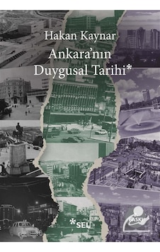 Ankara'nın Duygusal Tarihi / Hakan Kaynar Ankara'nın Duygusal Tarihi / Hakan Kaynar