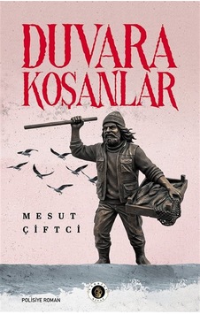 Duvara Koşanlar / Mesut Çiftci Duvara Koşanlar / Mesut Çiftci