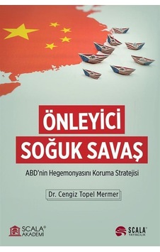 Önleyici Soğuk Savaş - ABD'nin Hegemonyasını Koruma Stratejisi - Cengiz Topel Mermer - Scala Yayıncılık Önleyici Soğuk Savaş - ABD'nin Hegemonyasını Koruma Stratejisi - Cengiz Topel Mermer - Scala Yayıncılık