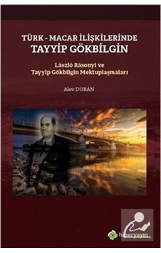 Türk-Macar İlişkilerinde Tayyip Gölbilgin Laszlo Rasonyi ve Tayyip Gökbilgin Mektuplaşmaları - Alev Duran - Hiperlink Türk-Macar İlişkilerinde Tayyip Gölbilgin Laszlo Rasonyi ve Tayyip Gökbilgin Mektuplaşmaları - Alev Duran - Hiperlink