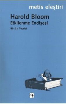 Etkilenme Endişesi - Harold Bloom - Metis Yayınları Etkilenme Endişesi - Harold Bloom - Metis Yayınları