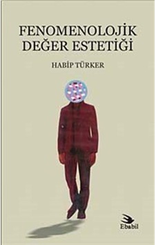 Fenomenolojik Değer Estetiği - Habip Türker - Ebabil Fenomenolojik Değer Estetiği - Habip Türker - Ebabil
