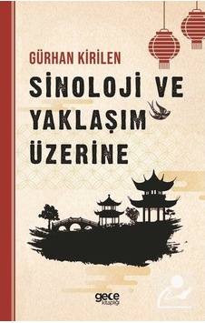 Sinolojide Yaklaşım Üzerine - Gürhan Kirilen - Gece Kitaplığı Sinolojide Yaklaşım Üzerine - Gürhan Kirilen - Gece Kitaplığı