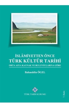 İslamiyetten Önce Türk Kültür Tarihi Orta Asya Kaynak ve Bulun... İslamiyetten Önce Türk Kültür Tarihi Orta Asya Kaynak ve Bulun...