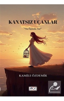 Kanatsız Uçanlar & Sır İçinde Sır / Kamile Özdemir
