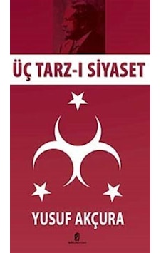 Üç Tarz-I Siyaset (Cep Boy) / Yusuf Akçura 9786056182235 Üç Tarz-I Siyaset (Cep Boy) / Yusuf Akçura 9786056182235