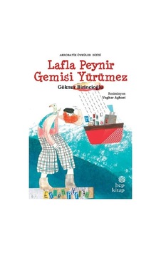 Lafla Peynir Gemisi Yürümez-Akrobatik Öyküler - Göknur Birincioğlu - Hep Kitap