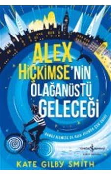 Alex Hiçkimse'nin Olağanüstü Geleceği / Kate Gilby Smith Alex Hiçkimse'nin Olağanüstü Geleceği / Kate Gilby Smith