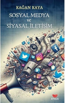 Sosyal Medya Ve Siyasal İletişim / Kağan Kaya