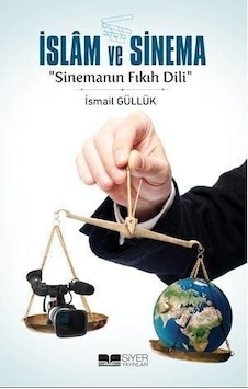 İslam ve Sinema -Sinemanın Fıkıh Dili - İsmail Güllük - Siyer Yayınları İslam ve Sinema -Sinemanın Fıkıh Dili - İsmail Güllük - Siyer Yayınları
