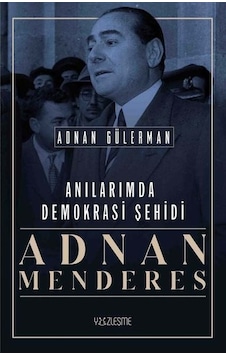 Anılarımda Demokrasi Şehidi: Adnan Menderes - Adnan Gülerman - Yüzleşme Anılarımda Demokrasi Şehidi: Adnan Menderes - Adnan Gülerman - Yüzleşme