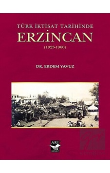 Türk İktisat Tarihinde Erzincan (1923- 1960) -  Arı Sanat Yayınevi