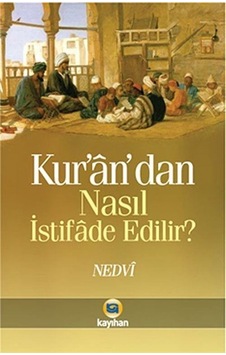 Kur'an'dan Nasıl İstifade Edilir  - Ebu`l Hasan Ali En -Nedvi  - Kayıhan Yayınları