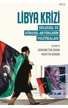 Libya Krizi: Bölgesel ve Küresel Aktörlerin Politikaları- Seta Yayınları Libya Krizi: Bölgesel ve Küresel Aktörlerin Politikaları- Seta Yayınları