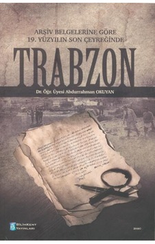 Trabzon Arşiv Belgelerine Göre 19.Yüzyıl Son Çeyreğinde Trabzon Arşiv Belgelerine Göre 19.Yüzyıl Son Çeyreğinde