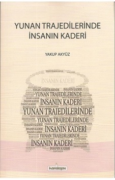 Yunan Trajedilerinde İnsanın Kaderi - Yakup Akyüz - Kardelen Yayınları