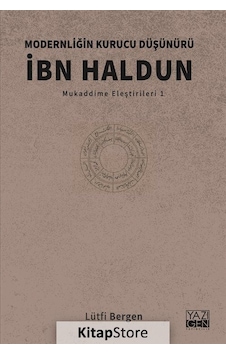 İbn Haldun: Modernliğin Kurucu Düşünürü - Mukaddime Eleştirileri 1 - Lütfi Bergen - Yazıgen Yayınevi İbn Haldun: Modernliğin Kurucu Düşünürü - Mukaddime Eleştirileri 1 - Lütfi Bergen - Yazıgen Yayınevi