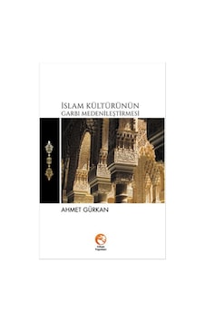 Islam Kültürünün Garbı Medenileştirmesi Ahmet Gürkan