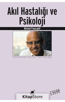 Akıl Hastalığı ve Psikoloji / Michel Foucault Akıl Hastalığı ve Psikoloji / Michel Foucault