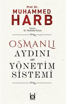Osmanlı Aydını ve Yönetim Sistemi / Prof. Dr. Muhammed Harb Osmanlı Aydını ve Yönetim Sistemi / Prof. Dr. Muhammed Harb