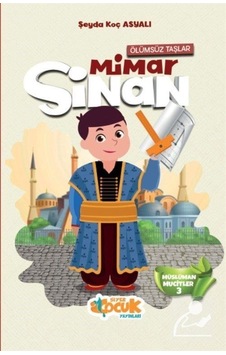 Ölümsüz Taşlar Mimar Sinan - Müslüman Mucitler 3 - Şeyda Koç Asyalı - Siyer Yayınları Ölümsüz Taşlar Mimar Sinan - Müslüman Mucitler 3 - Şeyda Koç Asyalı - Siyer Yayınları